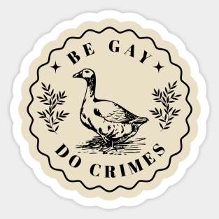 Be Gay Do Crime - Goose Sticker